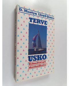 Kirjailijan D. Martyn Lloyd-Jones käytetty kirja Terve usko : Raamatun apu masennukseen