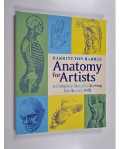 Kirjailijan Barrington Barber käytetty kirja Anatomy for artists : a complete guide to drawing the human body - Complete guide to drawing the human body