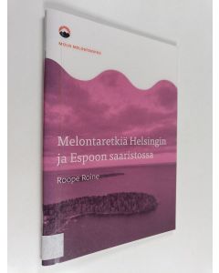 Kirjailijan Roope Roine käytetty teos Melontaretkiä Helsingin ja Espoon saaristossa