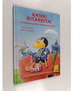 Kirjailijan Nele Moost käytetty kirja Kaikki ritareita! Tai miten olla yhtä voimakas kuin korppi?