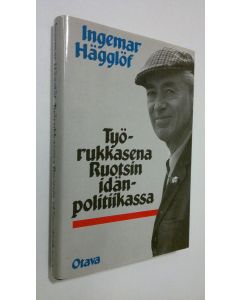 Kirjailijan Ingemar Hägglöf käytetty kirja Työrukkasena Ruotsin idänpolitiikassa