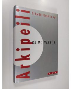 Kirjailijan Raimo Vakkuri käytetty kirja Arkipeili : elämää tässä ja nyt