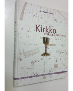 Kirjailijan Ari-Pekka Palola käytetty kirja Oulun kirkkohistoria 1, Kirkko keskellä kaupunkia