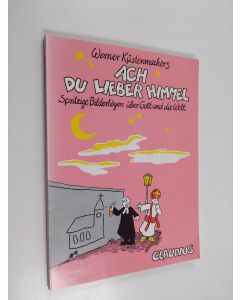 Kirjailijan Werner Tiki Küstenmacher käytetty kirja Werner Küstenmacher's Ach du lieber Himmel - spritzige Bilderbögen über Gott und die Welt