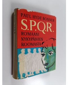 Kirjailijan Paul Hyde Bonner käytetty kirja S.P.Q.R. : romaani nykypäivän Roomasta