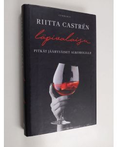 Kirjailijan Riitta Castren uusi kirja Läpivalaisu : pitkät jäähyväiset alkoholille