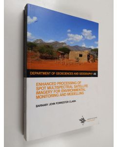 Kirjailijan Barnaby John Forrester Clark käytetty kirja Enhanced processing of SPOT multispectral satellite imagery for environmental monitoring and modelling