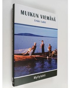 Kirjailijan Erkki Lahti käytetty kirja Muikun viemänä