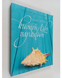 Kirjailijan Sanna Suutari käytetty kirja Kuoren läpi vapauteen