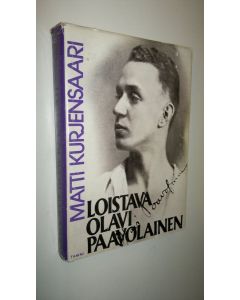 Kirjailijan Matti Kurjensaari käytetty kirja Loistava Olavi Paavolainen : henkilö- ja ajankuva