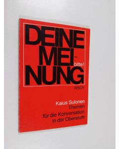 Kirjailijan Kaius Sulonen käytetty kirja Deine Meinung, bitte! : Themen für die Konversation in der Oberstufe