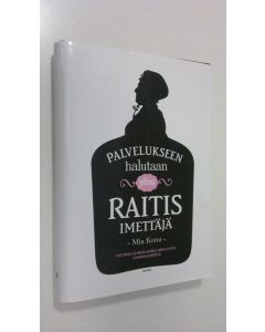 käytetty kirja Palvelukseen halutaan yksi raitis imettäjä : notiiseja ja reklaameja 1800-luvun sanomalehdistä (ERINOMAINEN)