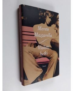 Kirjailijan Merete Mazzarella käytetty kirja Violetti hetki