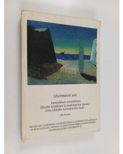 Kirjailijan Ulla Vihanta käytetty kirja Unelmaton uni : suomalaisen surrealismin filosofis-kirjallinen ja psykologinen tausta : Otto Mäkilän surrealistinen taide