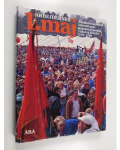 käytetty kirja Arbejdernes 1. maj : arbejderbevægelsens internationale demonstrationsdag i tekst og billeder 1890-1990