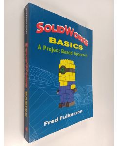 Kirjailijan Fred Fulkerson uusi kirja SolidWorks Basics - A Project Based Approach