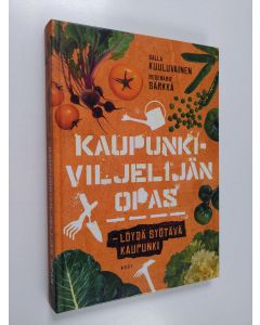 Kirjailijan Salla Kuuluvainen käytetty kirja Kaupunkiviljelijän opas : löydä syötävä kaupunki