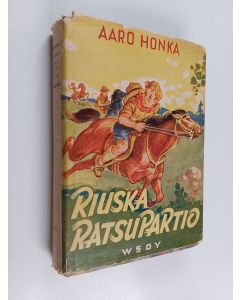 Kirjailijan Aaro Honka käytetty kirja Riuska ratsupartio eli teini Tanelin uusimmat urotyöt