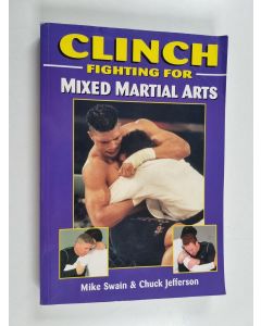 Kirjailijan Mike Swain & Chuck Jefferson käytetty kirja Clinch Fighting for Mixed Martial Arts