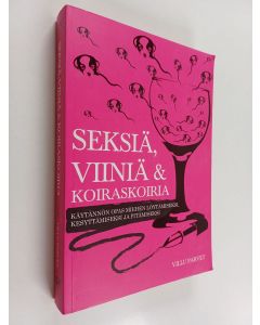 Kirjailijan Villu Parvet käytetty kirja Seksiä, viiniä ja koiraskoiria : käytännön opas miehen löytämiseksi, kesyttämiseksi ja pitämiseksi