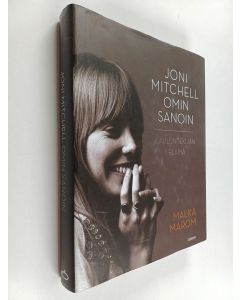 Kirjailijan Joni Mitchell käytetty kirja Joni Mitchell omin sanoin : lauluntekijän elämä