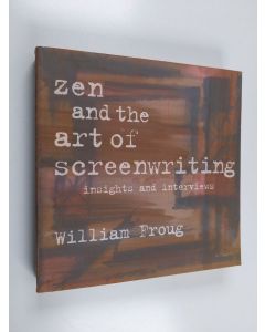 Kirjailijan William Froug käytetty kirja Zen and the art of screenwriting : insights and interviews