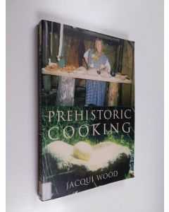 Kirjailijan Jacqueline Wood käytetty kirja Prehistoric cooking