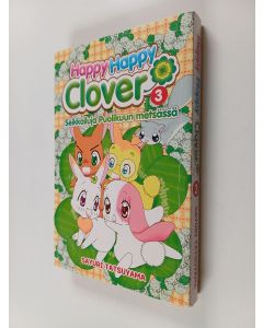 Kirjailijan Sayuri Tatsuyama käytetty kirja Happy happy Clover seikkailuja Puolikuun metsässä 3 - Seikkailuja Puolikuun metsässä