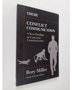 Kirjailijan Rory Kane Miller käytetty kirja Conflict communication : a new paradigm in conscious communication