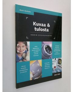 Kirjailijan Matti Karhula käytetty kirja Kuvaa & tulosta : kodin digikuvaopas