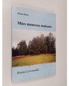 Kirjailijan Heimo Kiuru käytetty kirja Mies monessa mukana : Rautu-Leivonmäki