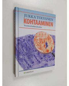 Kirjailijan Jukka Tolvanen käytetty kirja Kohtaaminen : ymmärrä kohderyhmääsi