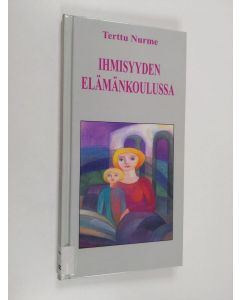 Kirjailijan Terttu Nurme käytetty kirja Ihmisyyden elämänkoulussa