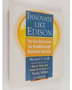 Kirjailijan Michael J. Gelb käytetty kirja Innovate Like Edison : The five-step system for breakthrough business success