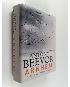 Kirjailijan Antony Beevor käytetty kirja Arnhem Tysklands sista seger