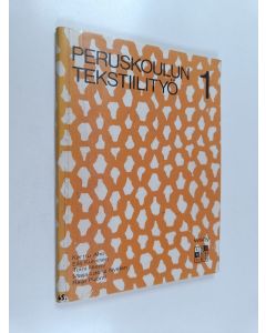 käytetty teos Peruskoulun tekstiilityö 1 : Kolmatta ja neljättä kouluvuotta varten (+kaavat)