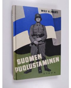 Kirjailijan Wolf H. Halsti käytetty kirja Suomen puolustaminen : Suomen puolustuskysymyksen ja puolustusmahdollisuuksien pääpiirteet. Mitä jokaisen kansalaisen tulisi tietää näistä asioista