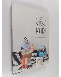 Kirjailijan Molla Mills käytetty kirja Virkkuri : virkkuutöitä kotiin ja käyttöön