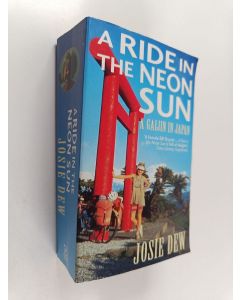 Kirjailijan Josie Dew käytetty kirja A Ride in the Neon Sun - A Gaijin in Japan