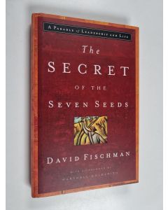 Kirjailijan David Fischman käytetty kirja The Secret of the Seven Seeds - A Parable of Leadership and Life