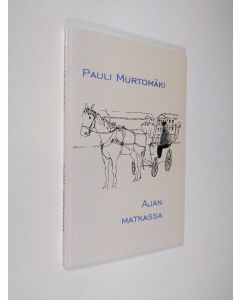 Kirjailijan Pauli Murtomäki käytetty kirja Ajan matkassa : pakinoita 1967-2001