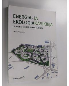 Kirjailijan Markku Lappalainen käytetty kirja Energia- ja ekologiakäsikirja : suunnittelu ja rakentaminen