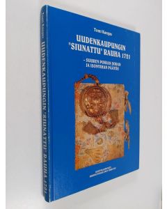 Kirjailijan Tomi Kangas käytetty kirja Uudenkaupungin "siunattu" rauha 1721 : suuren Pohjan sodan ja isonvihan päätös