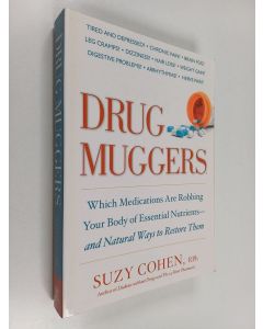 Kirjailijan Suzy Cohen käytetty kirja Drug Muggers : Which Medications Are Robbing Your Body of Essential Nutrients--and Natural Ways to Restore Them
