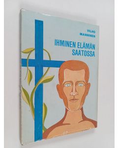 Kirjailijan Vilho Manninen käytetty kirja Ihminen elämän saatossa