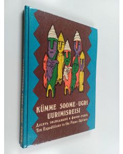 Kirjailijan Kaljo Pollu käytetty kirja Tallinna Kunstiülikooli kümme soome-ugri uurimisreisi = desjat ekspeditsi Tallinnskogo universiteta iskusstv k finno-ugorskim narodam = Tallinn Art University's ten expeditions to the finno-ugrians