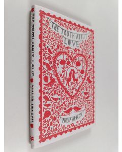 Kirjailijan Philip Ardagh käytetty kirja The truth about love : fact, superstition, merriment & myth