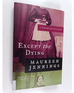 Kirjailijan Maureen Jennings käytetty kirja Except the Dying
