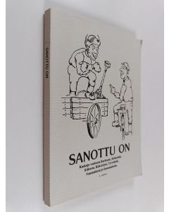 käytetty kirja Sanottu on : kaskuja vanhasta Karkusta, Keikyästä, Kiikasta, Kiikoisista, Tyrväästä, Vammalasta ja Sastamalasta