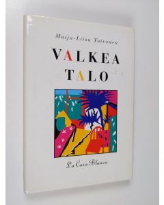 Kirjailijan Maija-Liisa Toivonen käytetty kirja Valkea talo : la casa blanca
